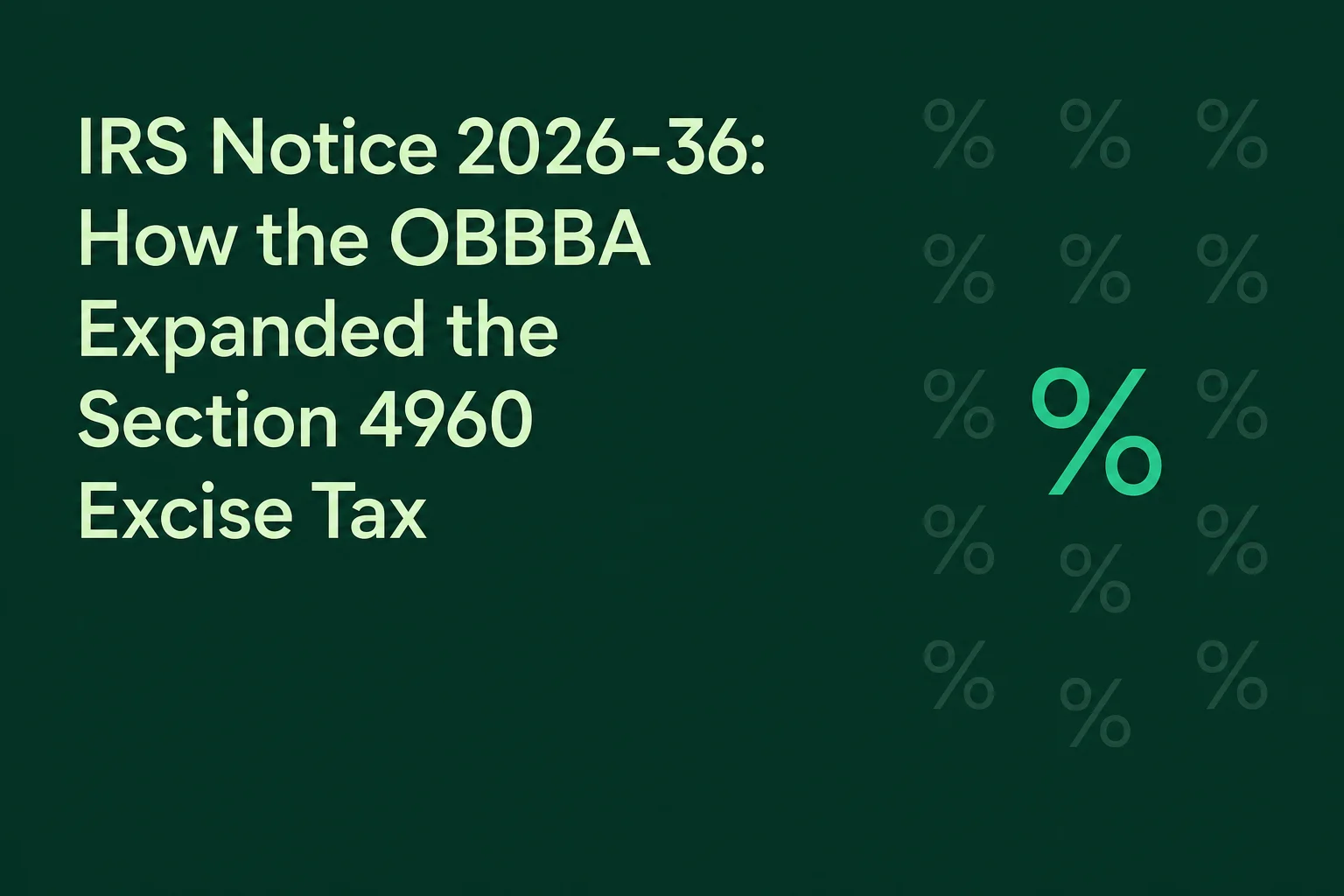 IRS Notice 2026-36: How the OBBBA Expanded the Section 4960 Excise Tax
