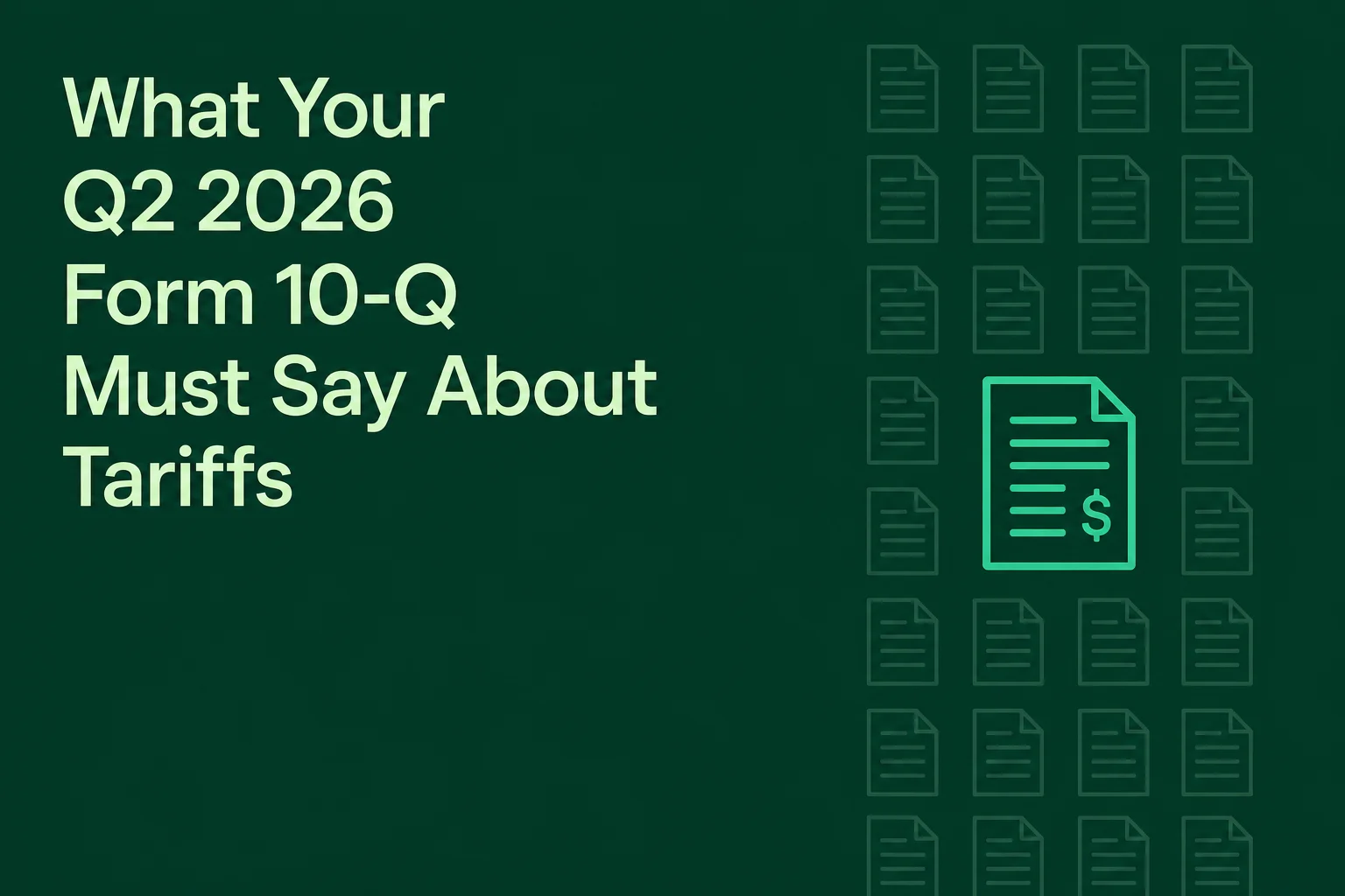 What Your Q2 2026 Form 10-Q Must Say About Tariffs