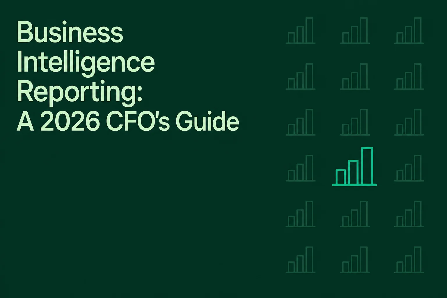 Business Intelligence Reporting: A 2026 CFO's Guide