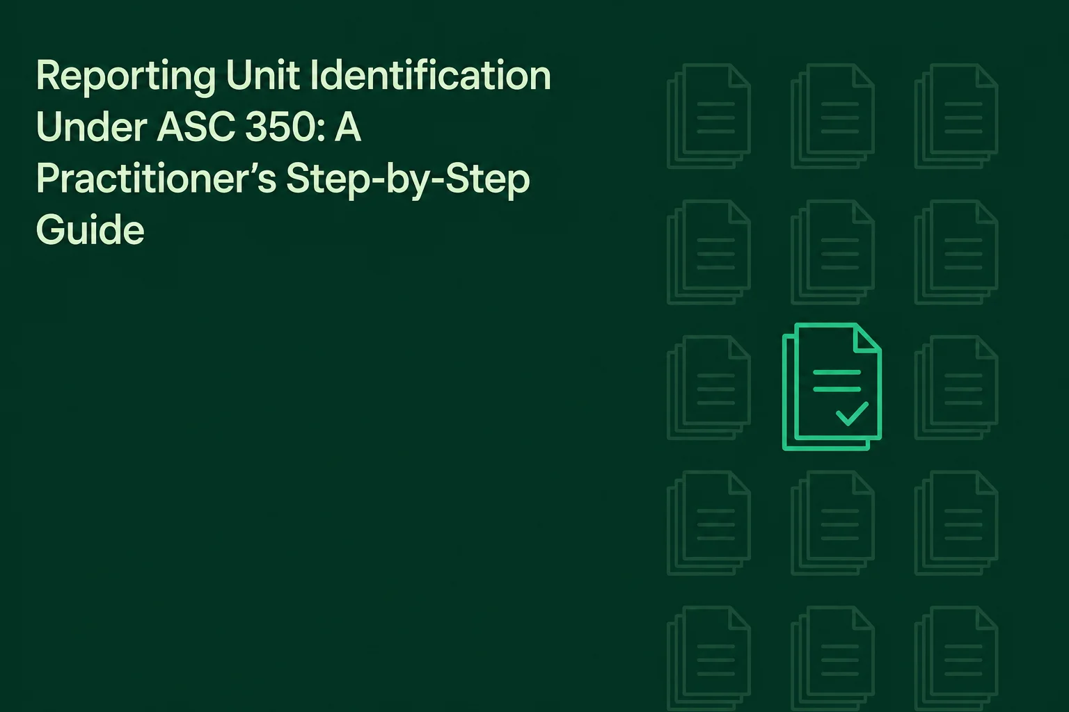 Reporting Unit Identification Under ASC 350: A Practitioner's Step-by-Step Guide