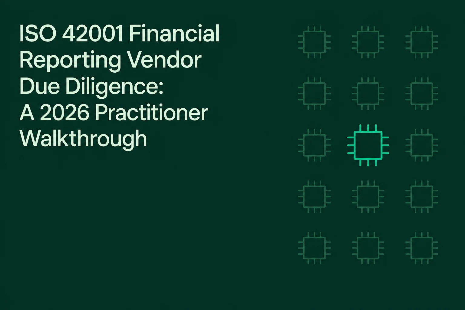 ISO 42001 Financial Reporting Vendor Due Diligence: A 2026 Practitioner Walkthrough