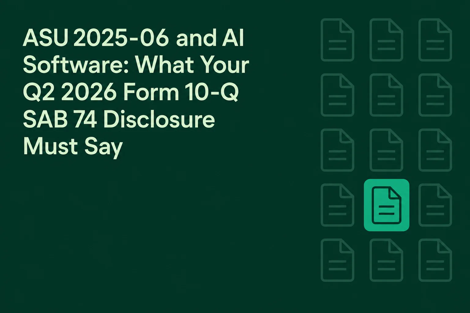 ASU 2025-06 and AI Software: What Your Q2 2026 Form 10-Q SAB 74 Disclosure Must Say