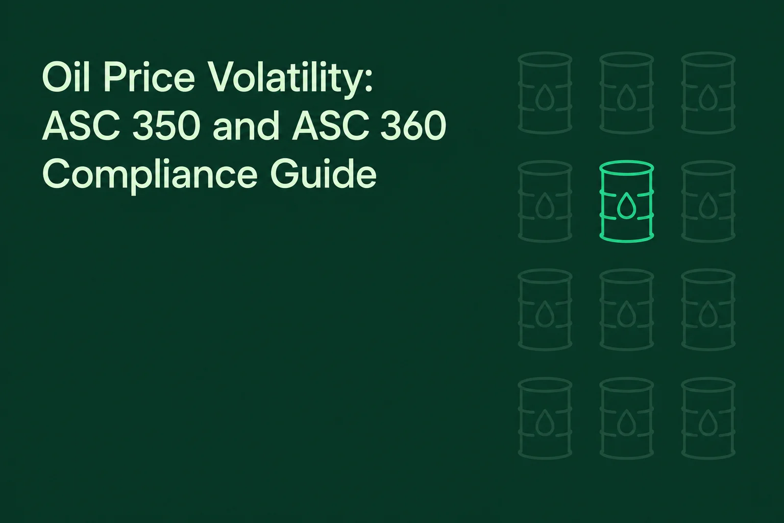 Oil Price Volatility: ASC 350 and ASC 360 Compliance Guide