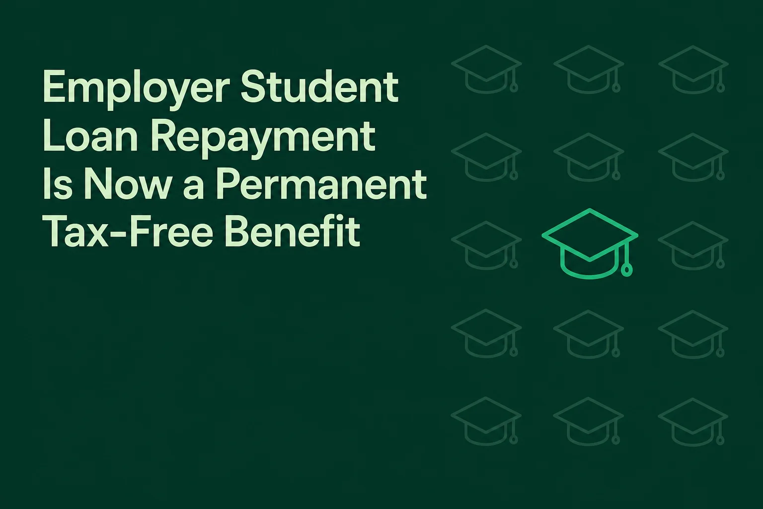 Employer Student Loan Repayment Is Now a Permanent Tax-Free Benefit