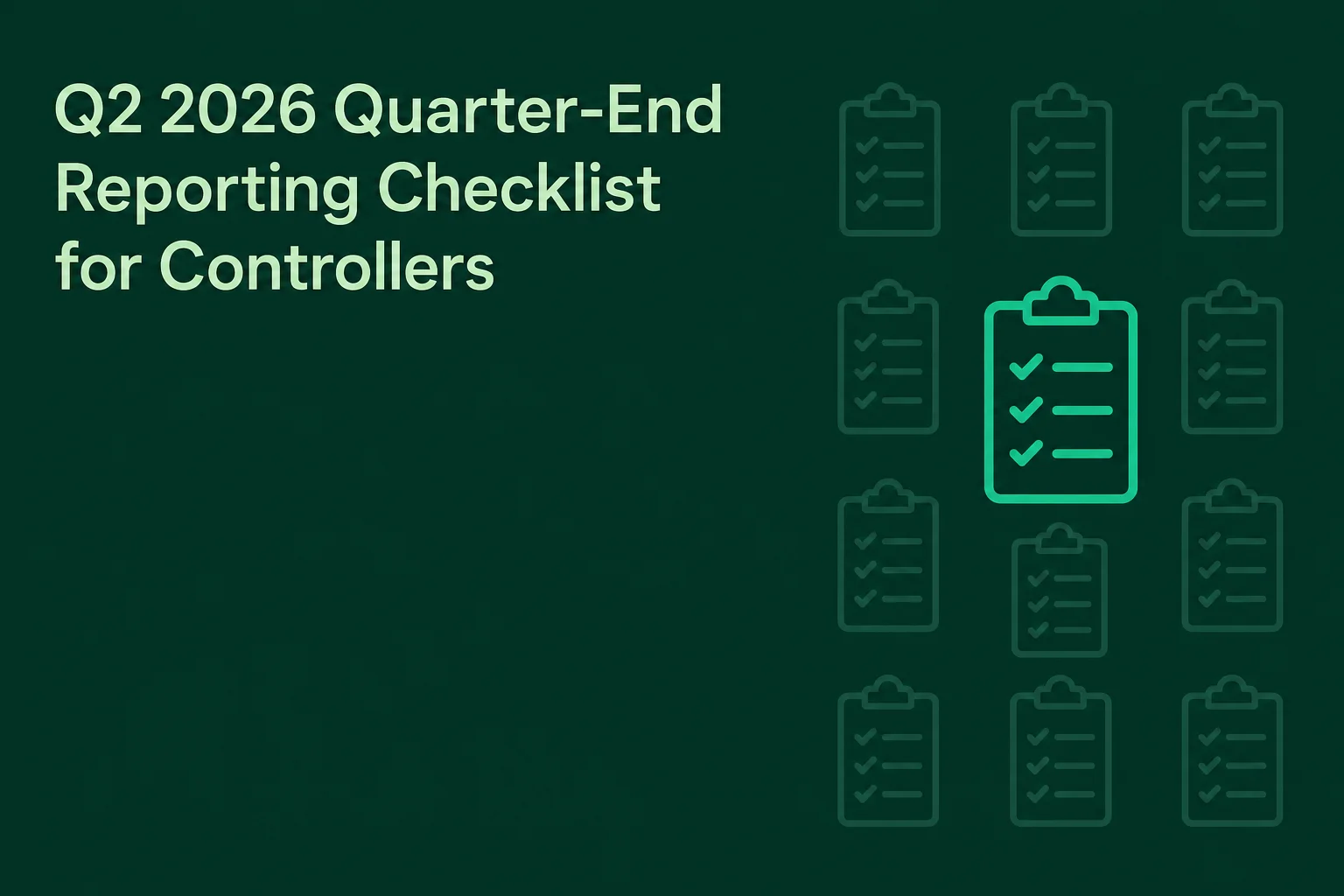 Q2 2026 Quarter-End Reporting Checklist for Controllers