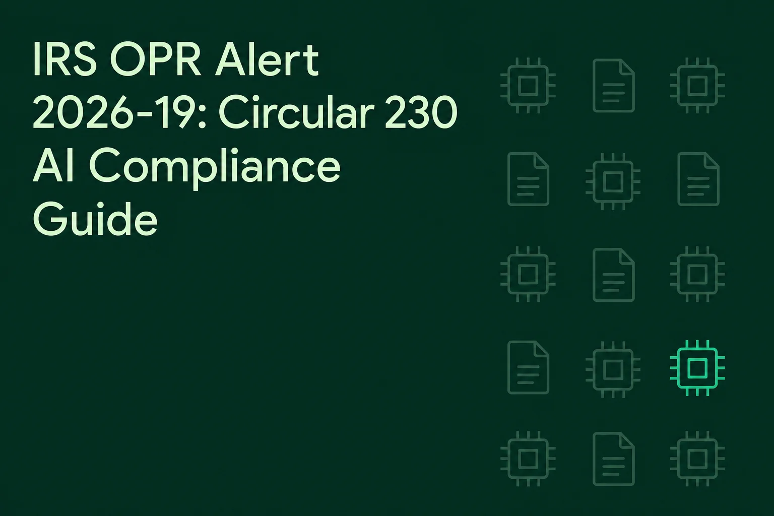IRS OPR Alert 2026-19: Circular 230 AI Compliance Guide