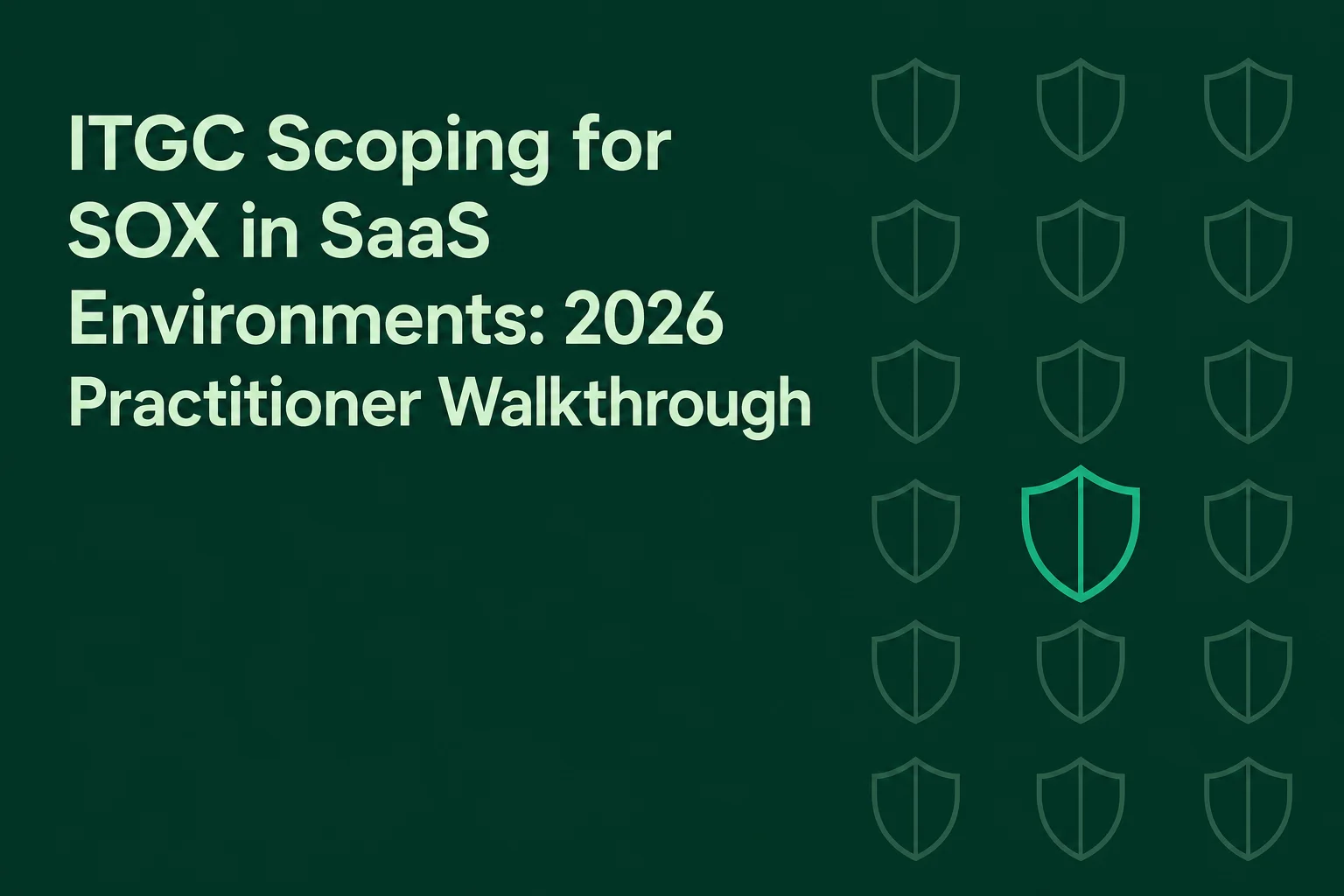 ITGC Scoping for SOX in SaaS Environments: 2026 Practitioner Walkthrough