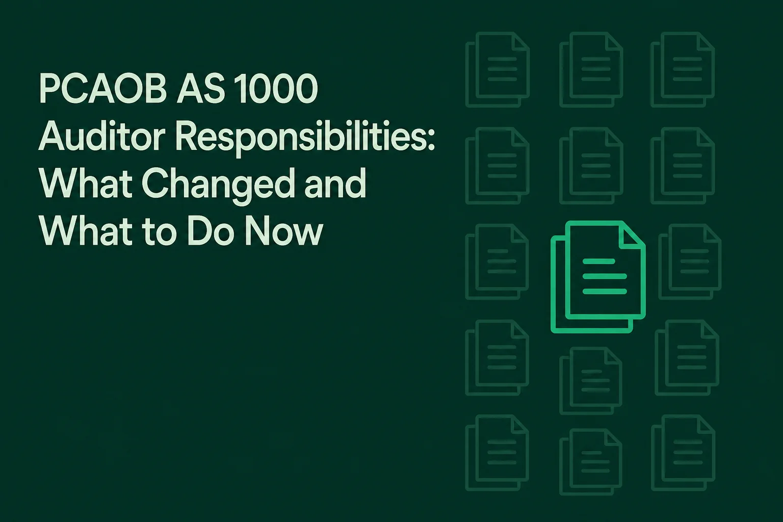 PCAOB AS 1000 Auditor Responsibilities: What Changed and What to Do Now