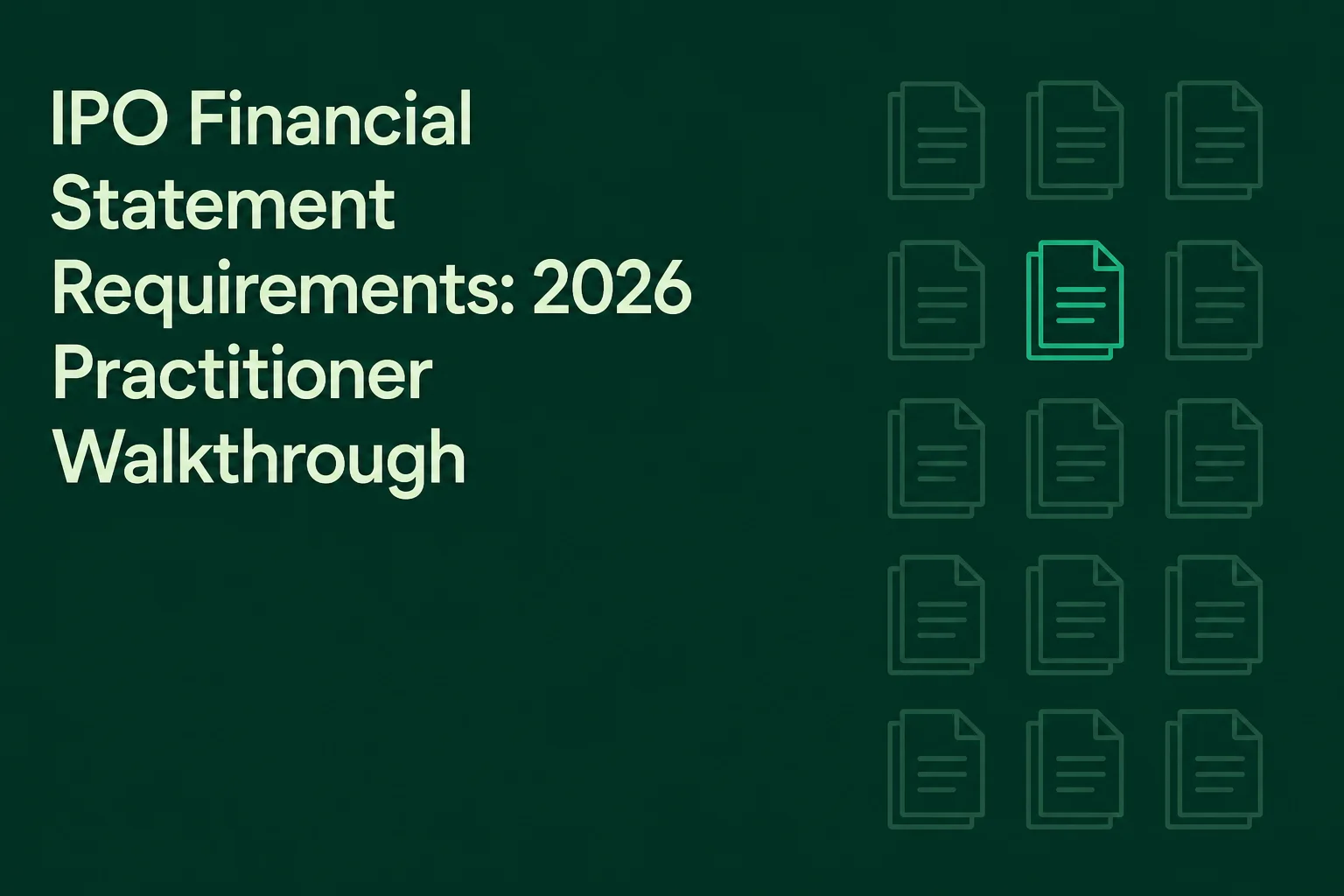 IPO Financial Statement Requirements: 2026 Practitioner Walkthrough