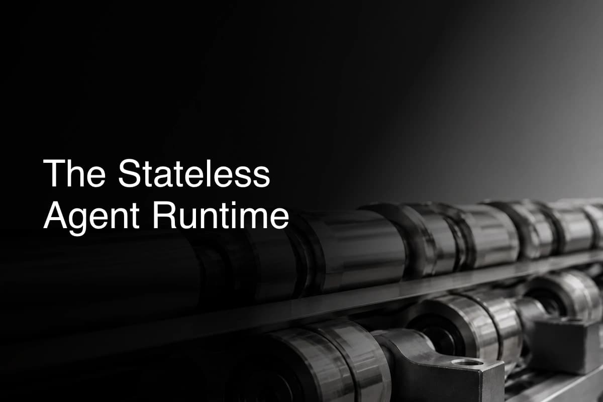 The Stateless Agent Runtime